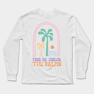 Find Me Under The Palms Long Sleeve T-Shirt